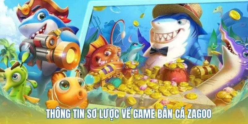 Thông tin về trò chơi săn cá Zagoo